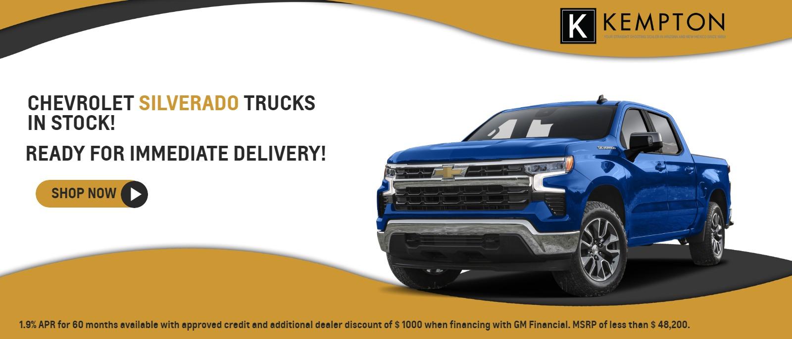 Chevrolet Silverado Trucks in stock!
Ready for immediate delivery!

Interest rates as low as 1.9% and $1000 dealer discount when financing with GM Financial.