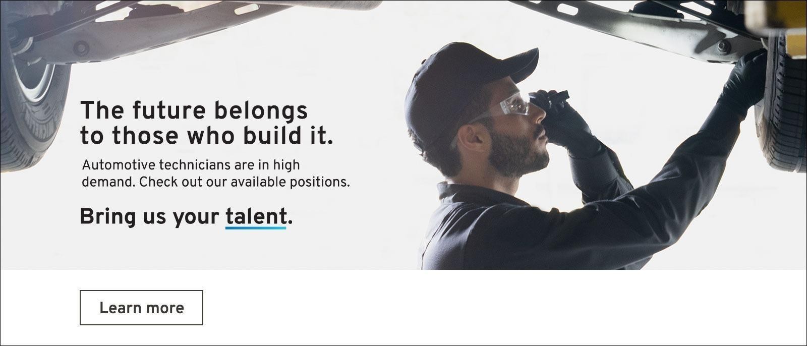 The future belongs to those who build it. Automotive technicians are in high demand. Check out our available positions. Bring us your talent.