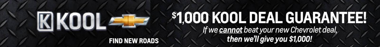 $1000 Kool  deal  guarantee!
If we cannot beat your new Chevrolet deal, then we'll give you  $1,000!
