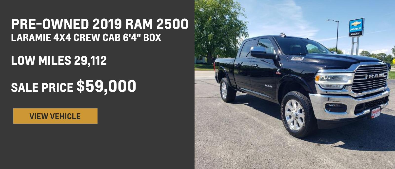 PRE-OWNED 2019 RAM 2500
Laramie 4x4 Crew Cab 6'4" Box
Low Miles 29,112

SALE PRICE $59,000