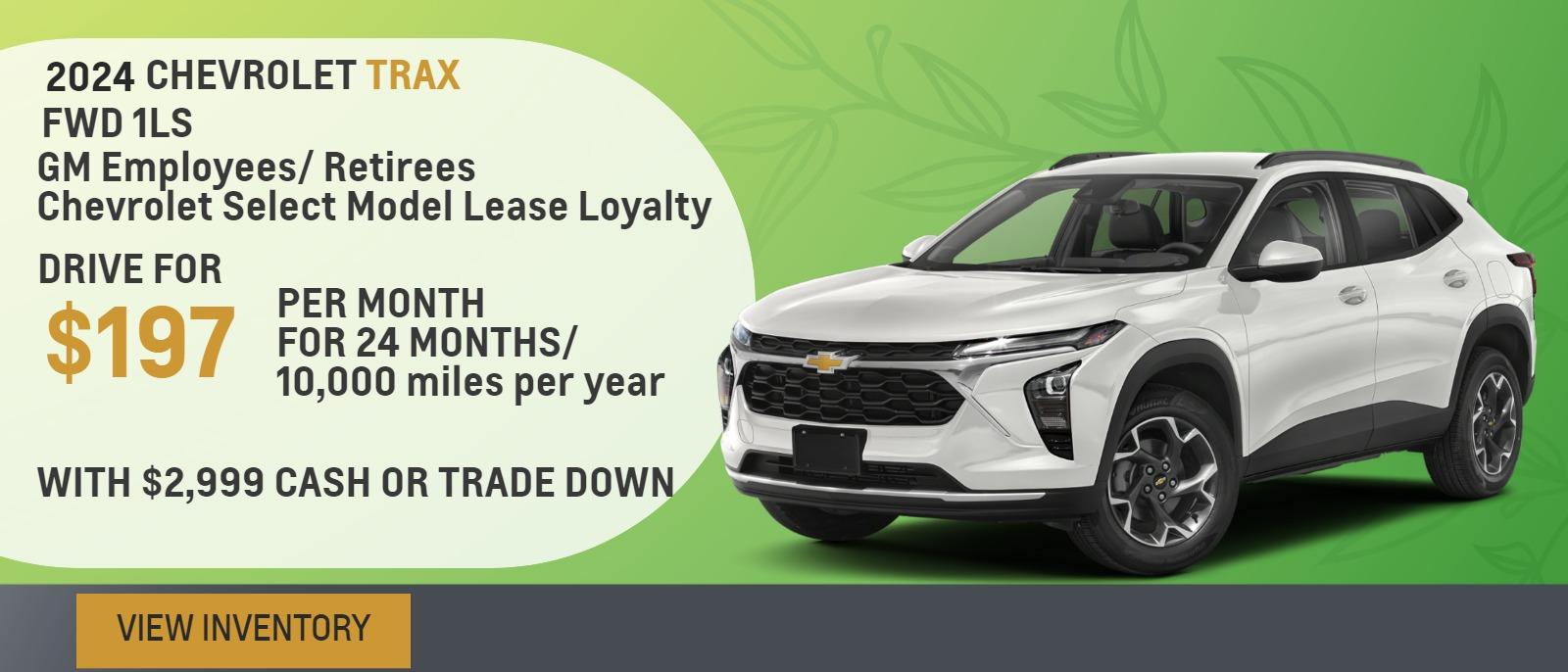 2024 Trax FWD 1LS
GM Employees/ Retirees
Chevrolet Select Model Lease Loyalty

Drive for $197 per month
24 Months / 10,000 miles per year
With $2,999 cash or trade down