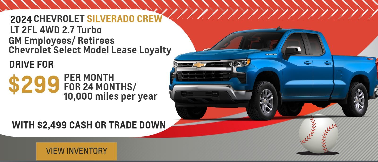 GM Employees/ Retirees
Chevrolet Select Model Lease Loyalty

Drive for $299 per month
24 Months / 10,000 miles per year
With $2,499 cash or trade down