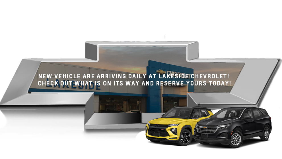 New vehicle are arriving daily at Lakeside Chevrolet! Check out what is on its way and reserve yours today!
