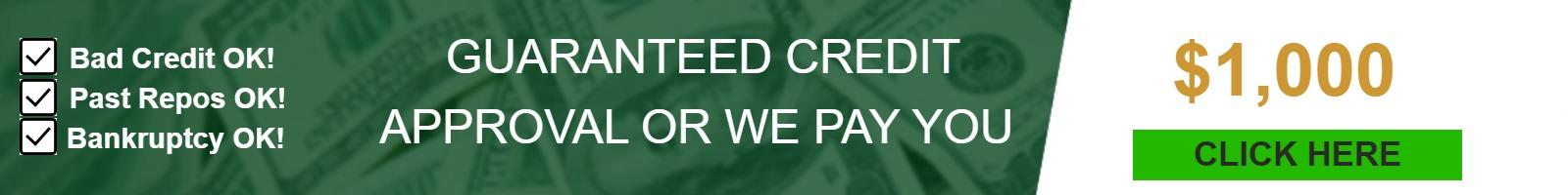 GUARANTEED CREDIT APPROVAL OR WE PAY YOU $1,000