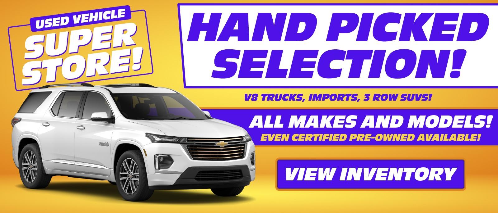 HAND PICKED SELECTION! V8 TRUCKS, IMPORTS, 3 ROW SUVS! ALL MAKES AND MODELS! EVEN CERTIFIED PRE-OWNED AVAILABLE!