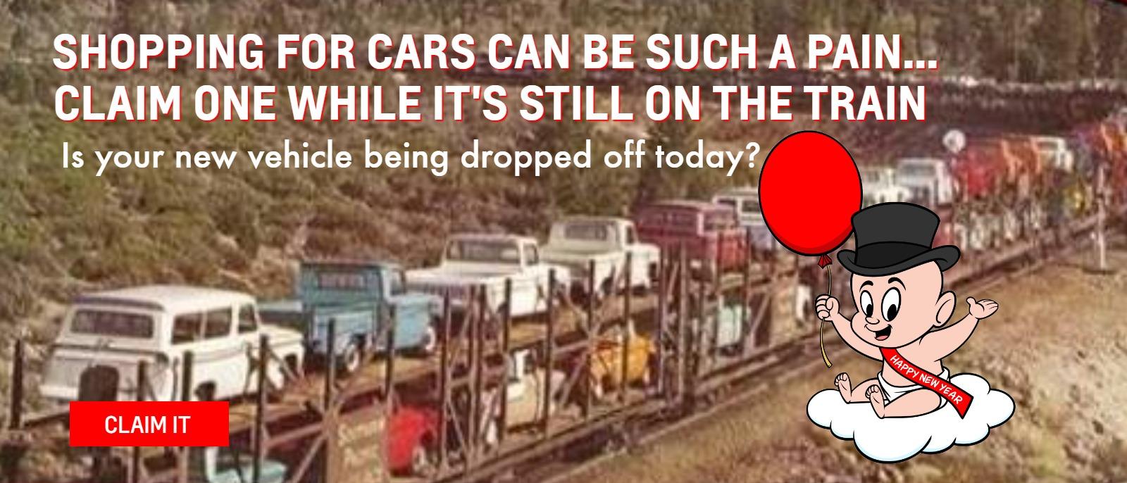SHOPPING FOR CARS CAN BE SUCH A PAIN...
CLAIM ONE WHILE IT'S STILL ON THE TRAIN
Is you being dropped off today?