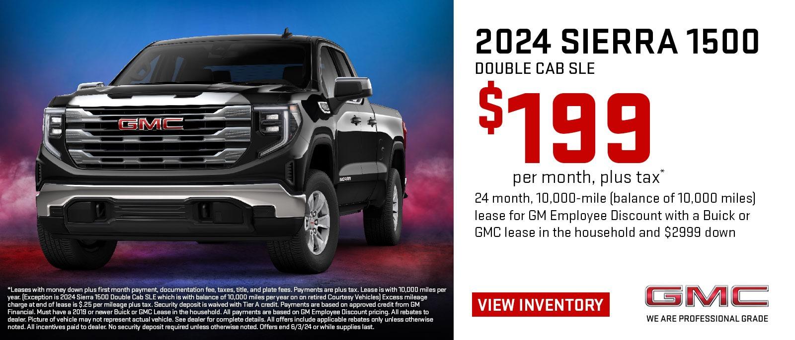 2024 Sierra 1500 Double Cab SLE
$199 per month, plus tax*
24 months, 10,000-mile (balance of 10,000 miles) lease for GM Employee Discount with a Buick or GMC lease in the household and $2999 down