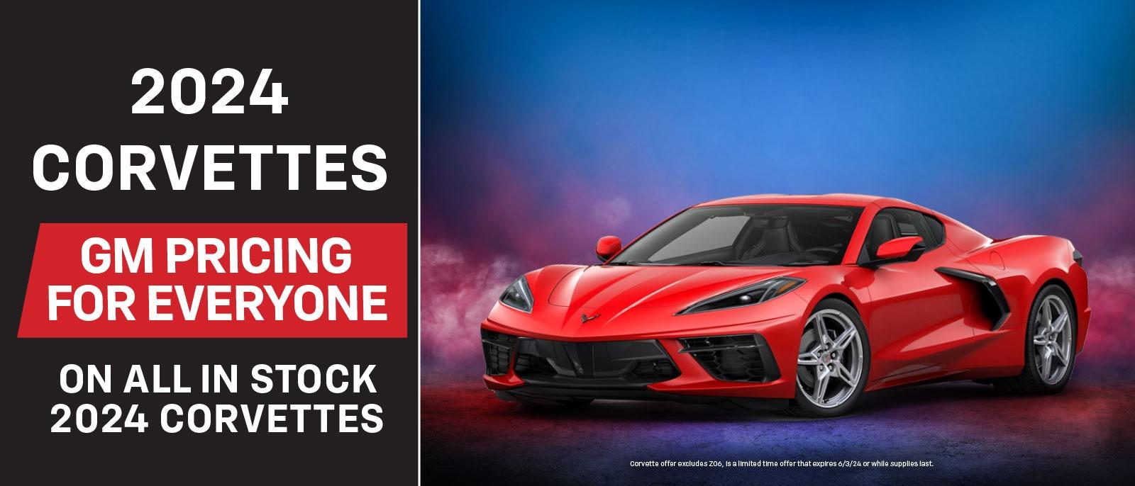 2024 Corvettes
GM pricing for everyone
On all in stock 2024 Corvettes