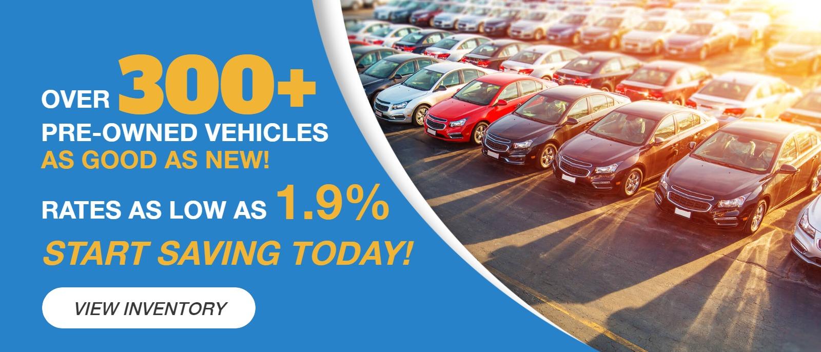 Over 300+ Pre-owned vehicles as good as new!
Rates as low as 1.9%
Start Saving Today!