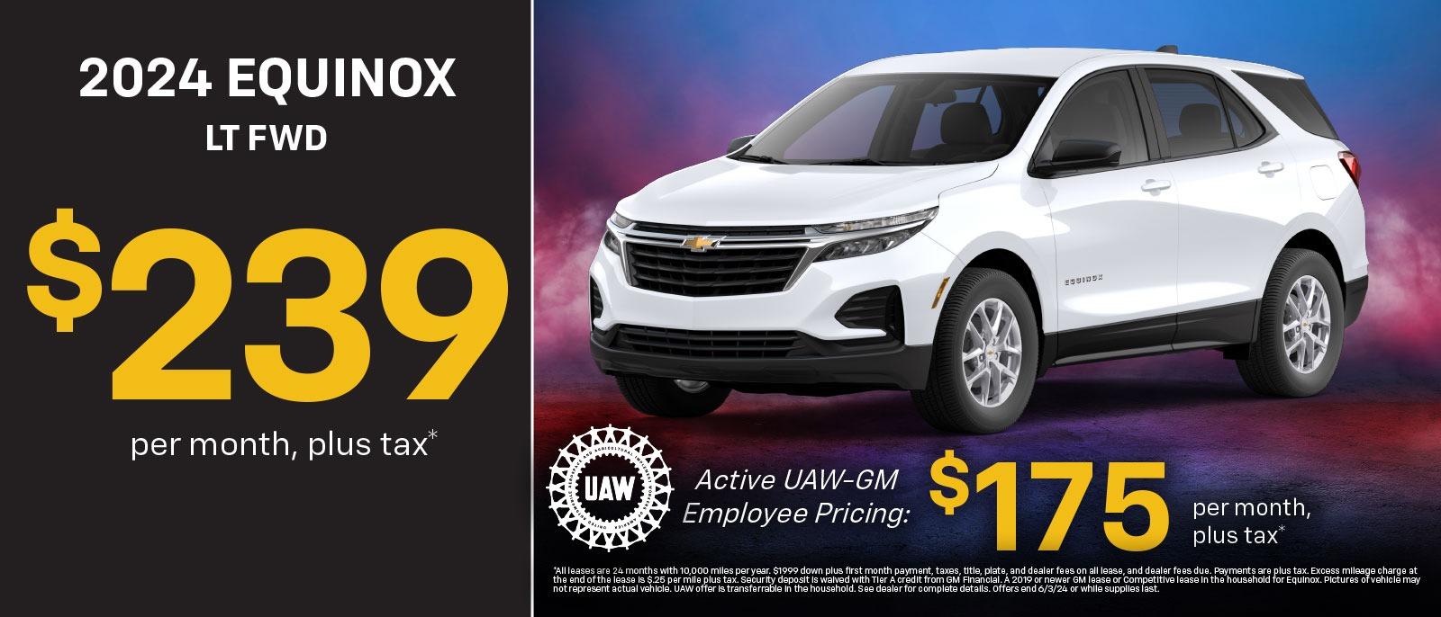 2024 Equinox LT FWD 
$239 per month, plus tax*
Active UAW-GM Employee Pricing: $175 per month plus tax*