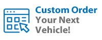 Custom Order Your Next Vehicle