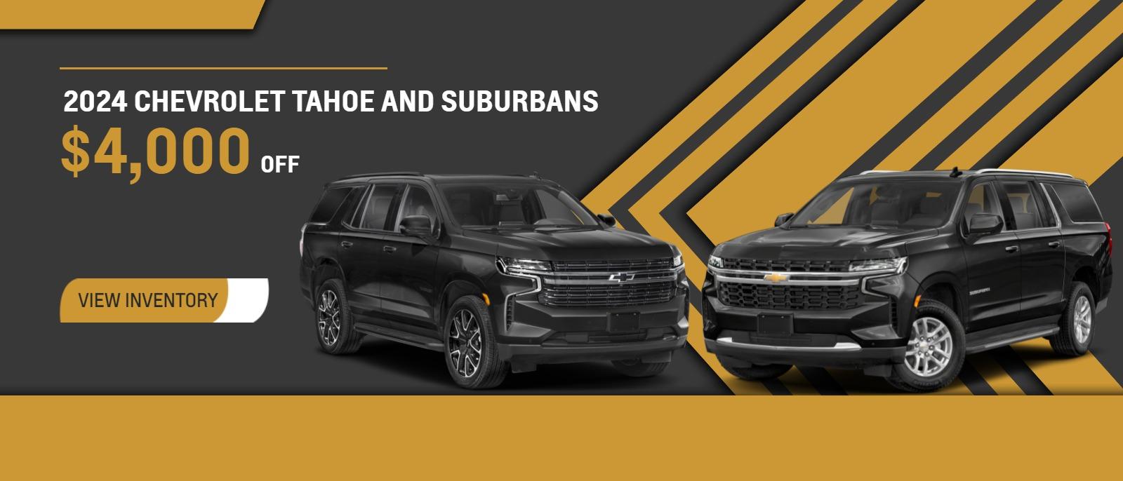 $ 4,000 OFF 2024 CHEVROLET TAHOE AND SUBURBANS