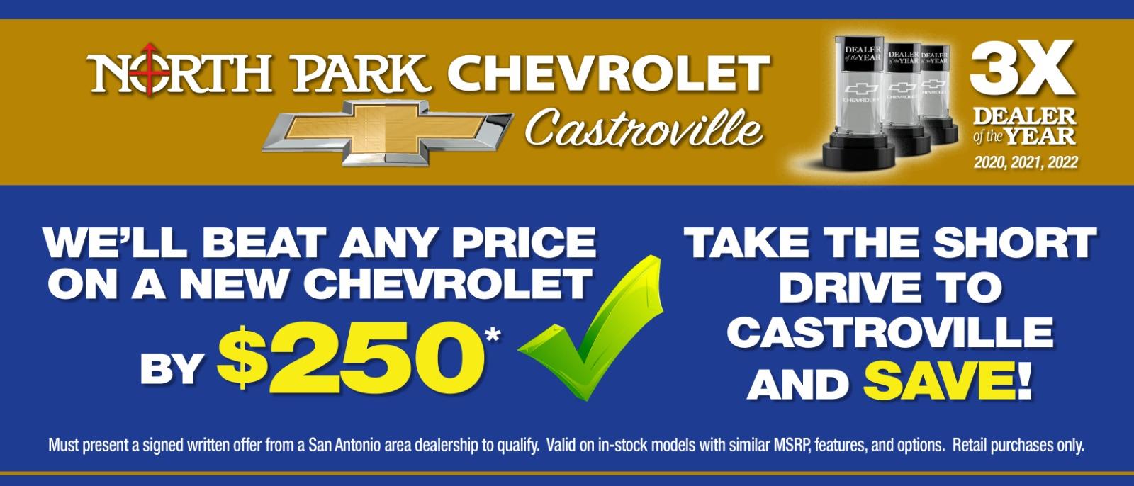 WE'LL BEAT ANY PRICE ON A NEW CHEVROLET BY $250*
TAKE THE SHORT DRIVE TO CASTROVILLE AND SAVE!