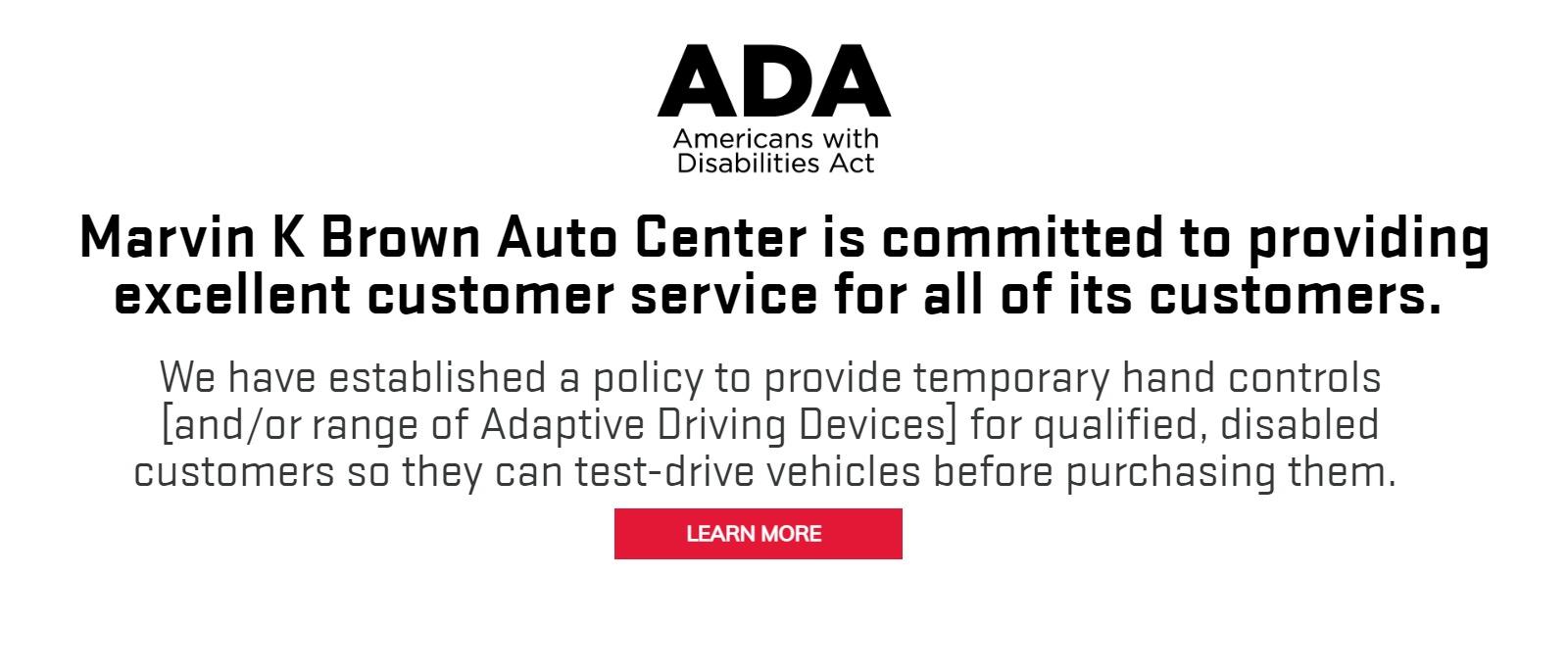 MKB ADA Test Drive Program: We have established a policy to provide temporary hand controls [and/or range of Adaptive Driving Devices] for qualified, disabled customers so they can test-drive vehicles before purchasing them.