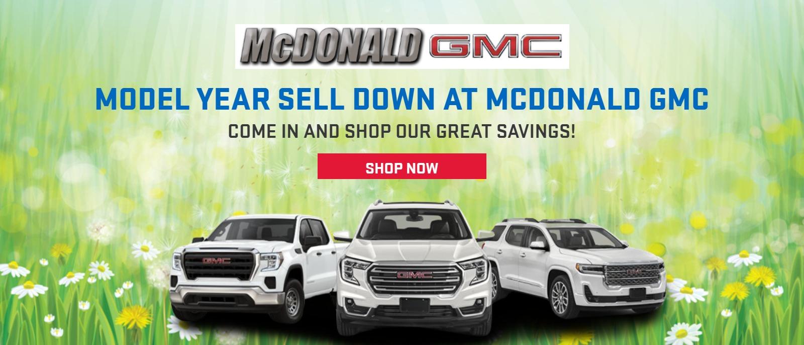 Model year Sell Down at MCDONALD GMC
Come in and shop our great savings!