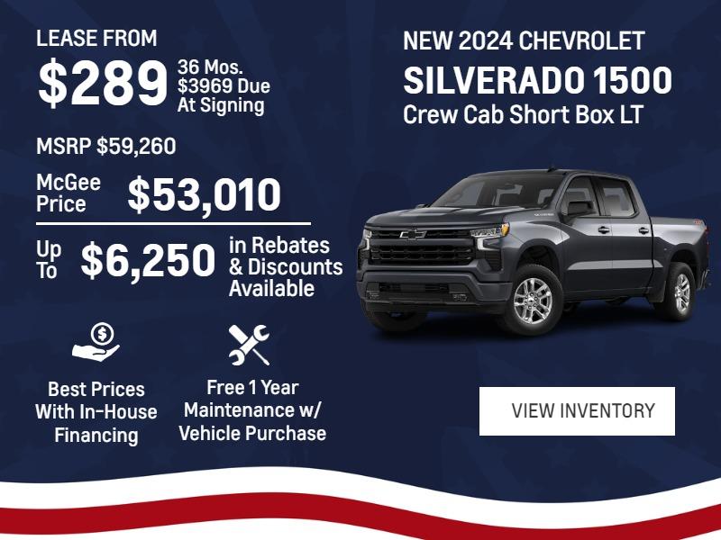 New 2023 Chevrolet Silverado 1500 Crew Cab Short Box LT Lease From$289 36 mos.$3969 due at signing MSRP $59,260McGee Price$53,010  Up To$6,250)in Rebates & Discounts Available Best Prices With In-House Financing Free 1 Year Maintenance w/ Vehicle Purchase