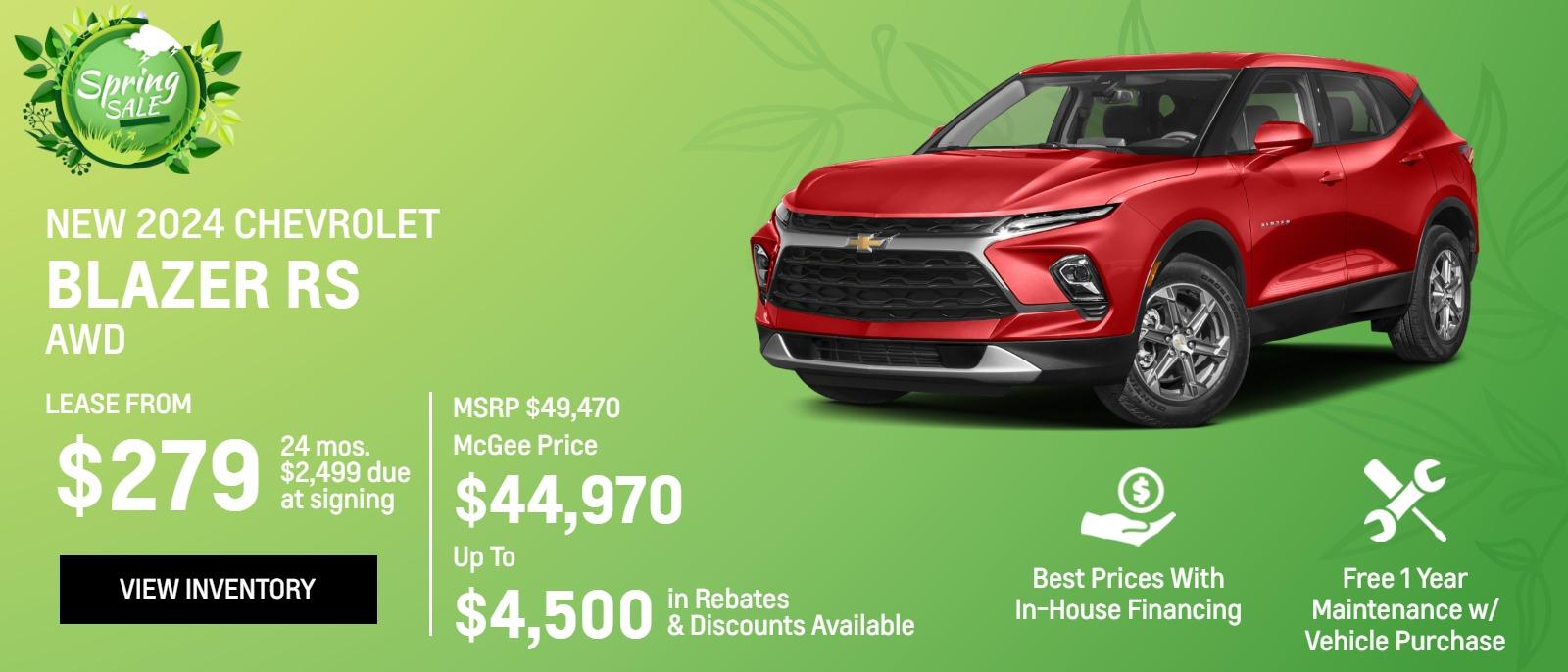 New 2024 Chevrolet
Blazer RS AWD

Lease From
$279
24 mos.
$2,499 due
at signing
49,470
McGee Price
$44,970

Up To
$4,500 (bold larger text)
in Rebates
&Discounts Available

Best Prices With In-House Financing

Free 1 Year Maintenance
w/ Vehicle Purchase