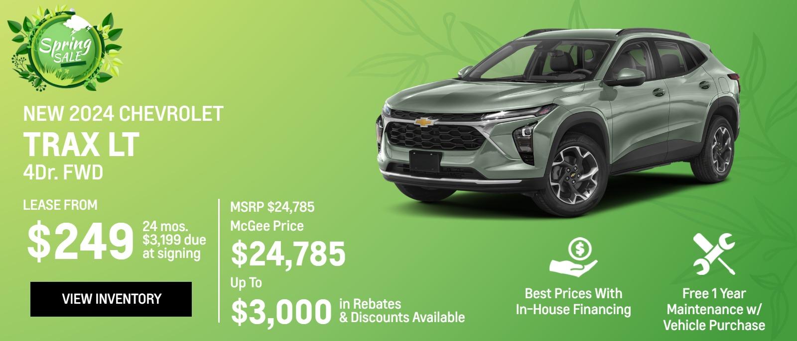New 2024 Chevrolet
Trax LT 4Dr. FWD 

Lease From
$249
24 mos.
$3,199 due
at signing

MSRP $24,785
McGee Price
$24,785 (bold larger text)

Up To
$3,000 (bold larger text)
in Rebates
&Discounts Available

Best Prices With In-House Financing

Free 1 Year Maintenance
w/ Vehicle Purchase