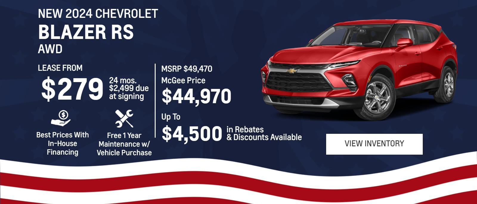 New 2024 Chevrolet
Blazer RS AWD

Lease From
$279
24 mos.
$2,499 due
at signing
49,470
McGee Price
$44,970

Up To
$4,500 (bold larger text)
in Rebates
&Discounts Available

Best Prices With In-House Financing

Free 1 Year Maintenance
w/ Vehicle Purchase
