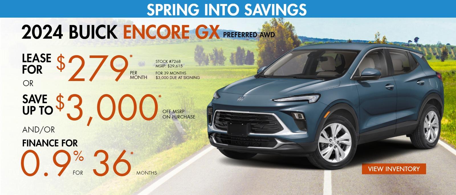2024 Buick Encore GX Preferred AWD
MSRP $29,615
Stock #7268
Lease $279* for 39 months

*Disclosure popup

*$465 Dealer Discount from MSRP
*$2,250 Buick GMC Lease Loyalty
*$1,000 Buick Targeted Market Private Offer
*$500 1st Responder or Military
*$3,000 due at signing, 10k miles per year
Or

Save up to $3,250* off MSRP and/or Finance 0.90% up 36mos
*Disclosure Popup
*$2,000 Buick Targeted Market Private offer
*$750 Conquest
*$500 1st Responder or Military