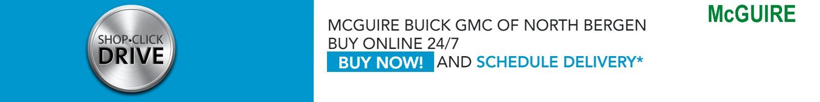 McGuire Buick GMC Of North Bergen
Buy Online 24/7
Now offering free home delivery