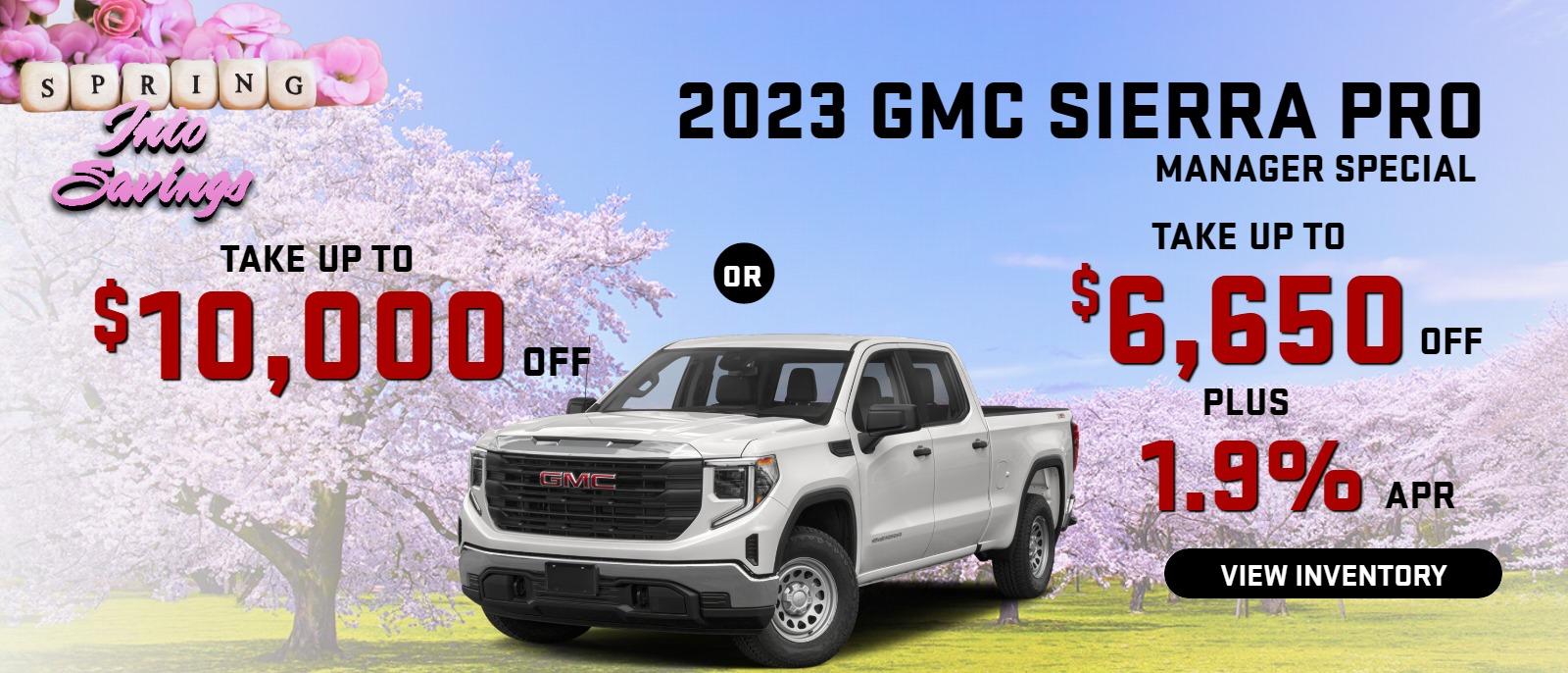 2023 Sierra PRO MANAGER SPECIAL
Stock G8974
take up to $10,000.00 OFF
OR
take up to $6650 OFF
PLUS
1.9% finance