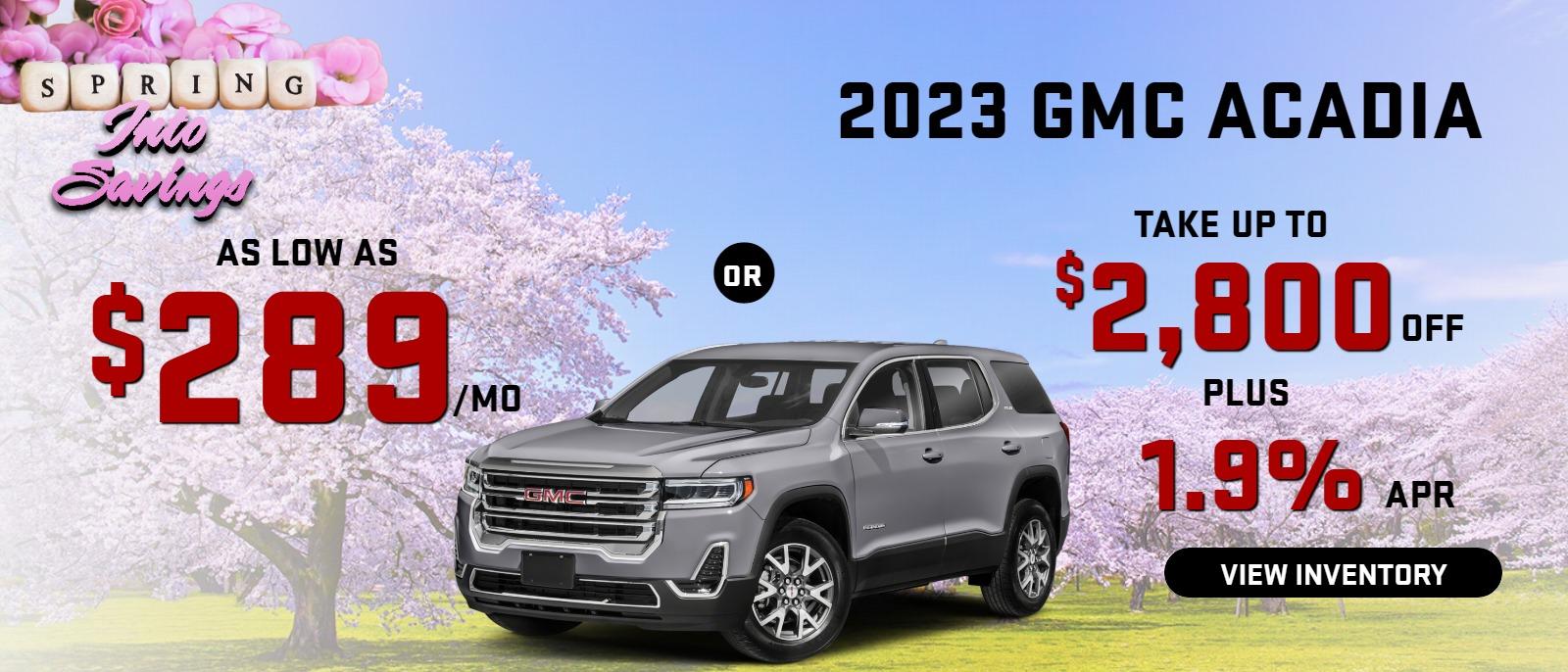2023 Acadia
Stock G6065
$289/mo
or
take up to $2800 OFF 
PLUS
1.9% finance