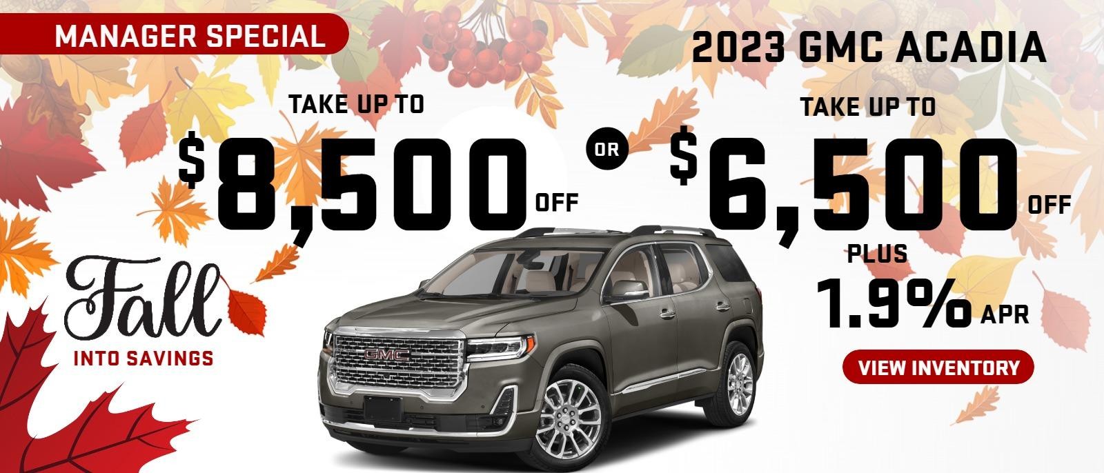 2023 Acadia MANAGER SPECIAL
Stock G6258

take up to $6500 OFF
plus 1.9% finance

OR  take up to $8500 OFF