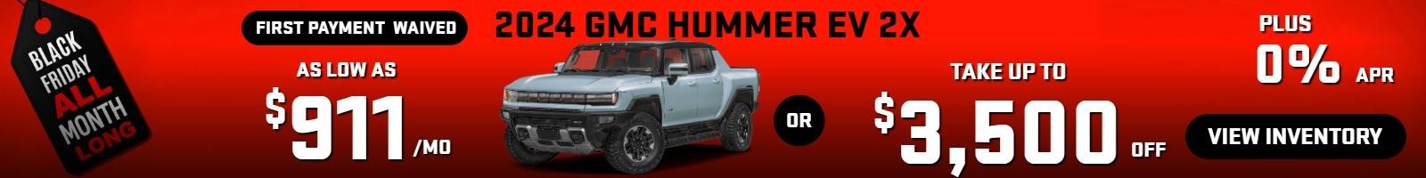 2024 Hummer EV 2x 
( first payment waived) 
Stock GA3940


Take up to $3500 OFF                            
PLUS 0% finance
Or 
as low as
$911/mo