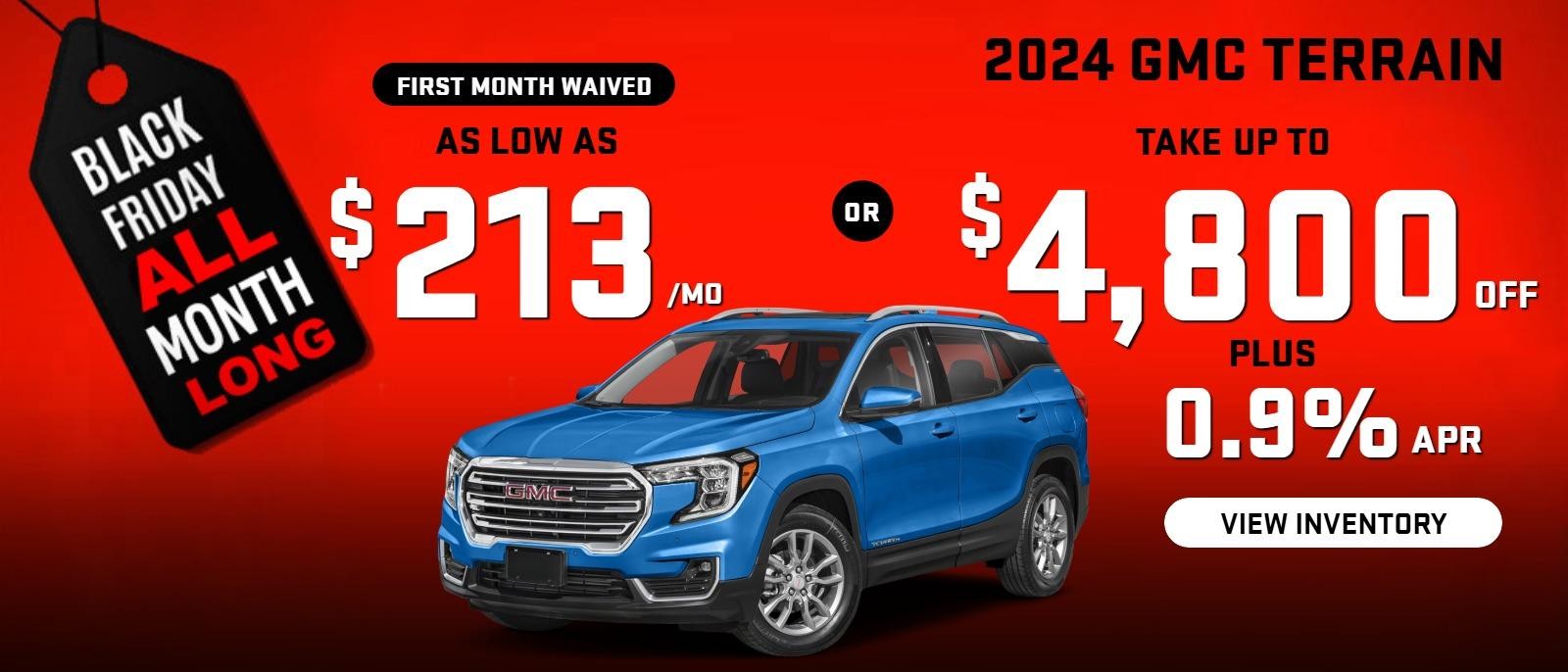 2024 Terrain  ( first month waived)
stock GA7903

 take up to $4800 OFF                                       

& 0.9% finance

OR AS LOW AS $213/mo