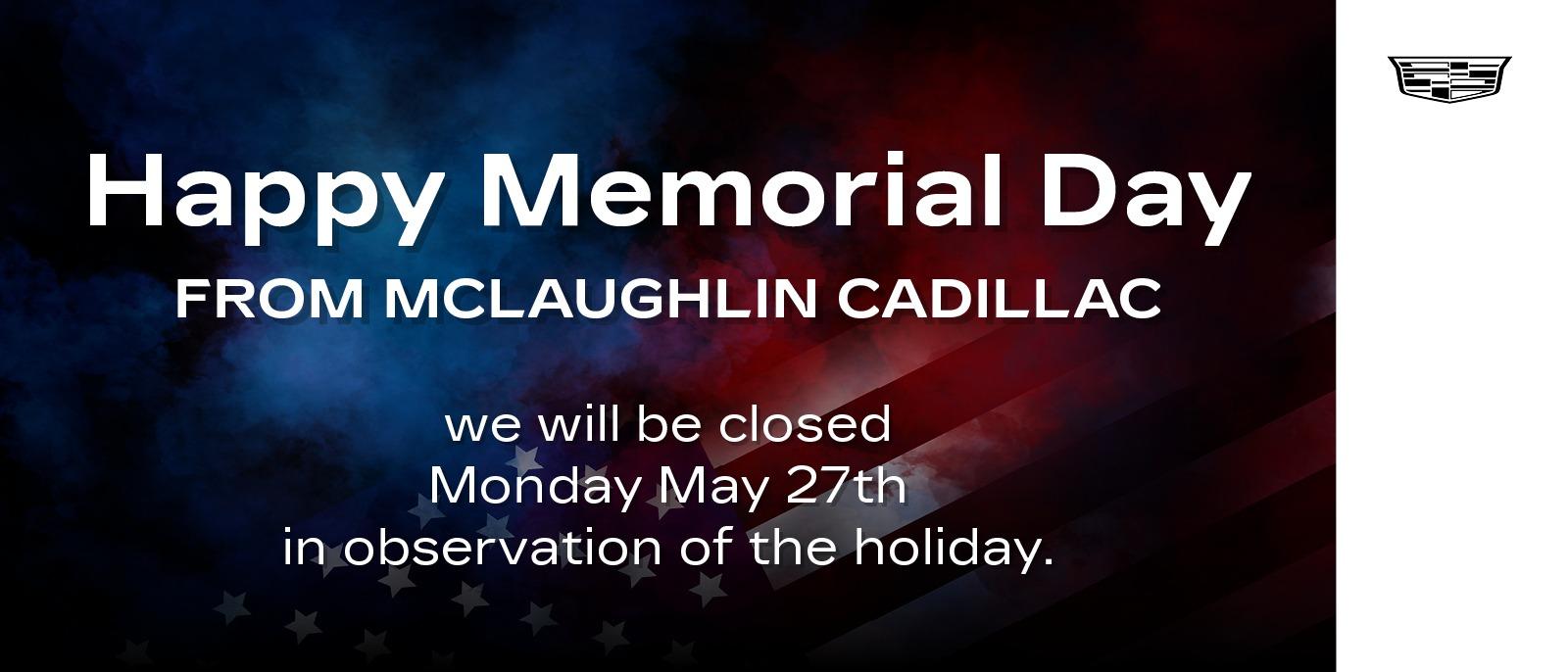 Happy Memorial Day, we will be closed on Monday May 27th in observation of the holiday