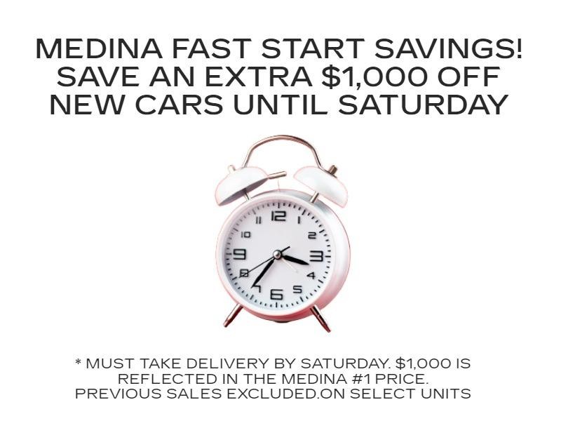 MEDINA FAST START SAVINGS!
SAVE AN EXTRA $1,000 OFF NEW CARS UNTIL 3/16