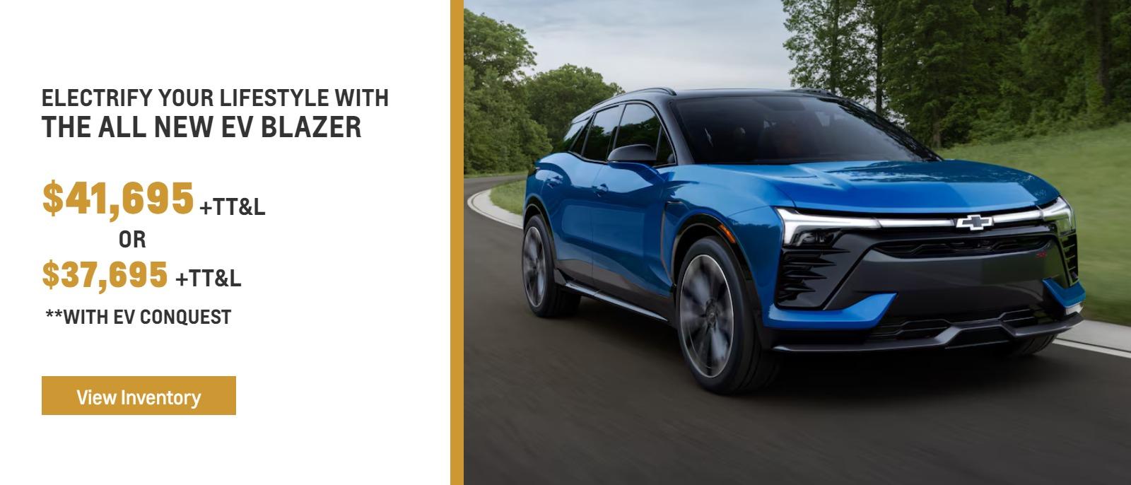 Electrify your Lifestyle with
The all New EV Blazer

41,695 +TT&L
Or 37,695 +TT&L
**with EV Conquest