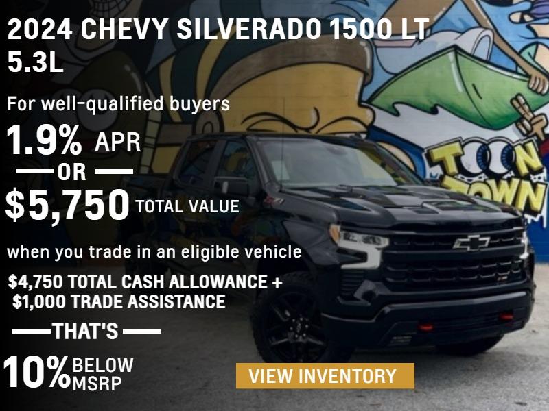 2024 Chevy Silverado 1500 LT 5.3L. For well-qualified buyers 1.9% APR. Or, $5,750 total value when you trade in an eligible vehicle. $4,750 total cash allowance + $1,000 trade assistance. That's, 10% below MSRP.