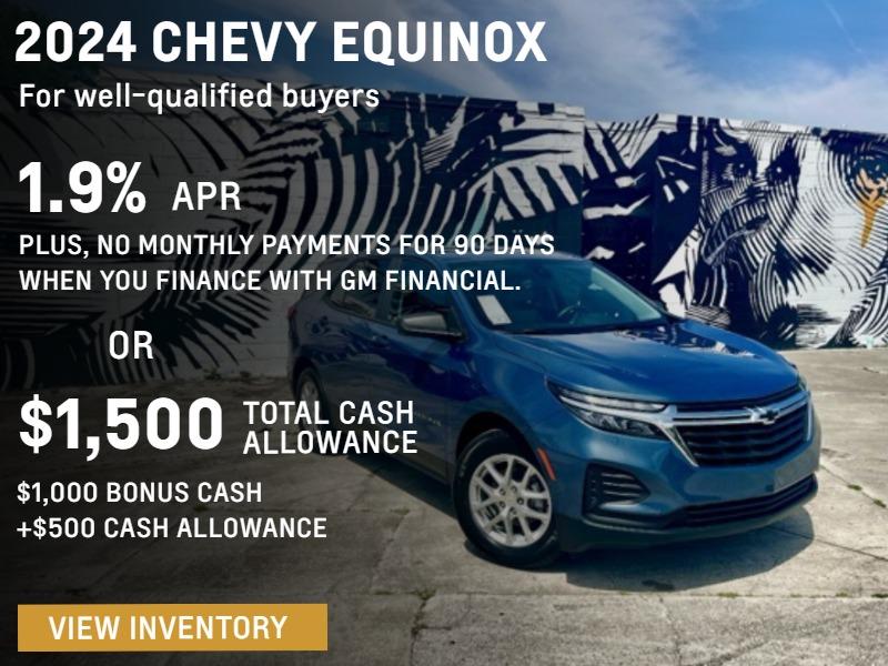 2024 Chevy Equinox. Spring into Adventure. For well-qualified buyers 1.9% APR + no monthly payments for 90 DAYS when you finance with GM Financial. Or, $1,500 total cash allowance.