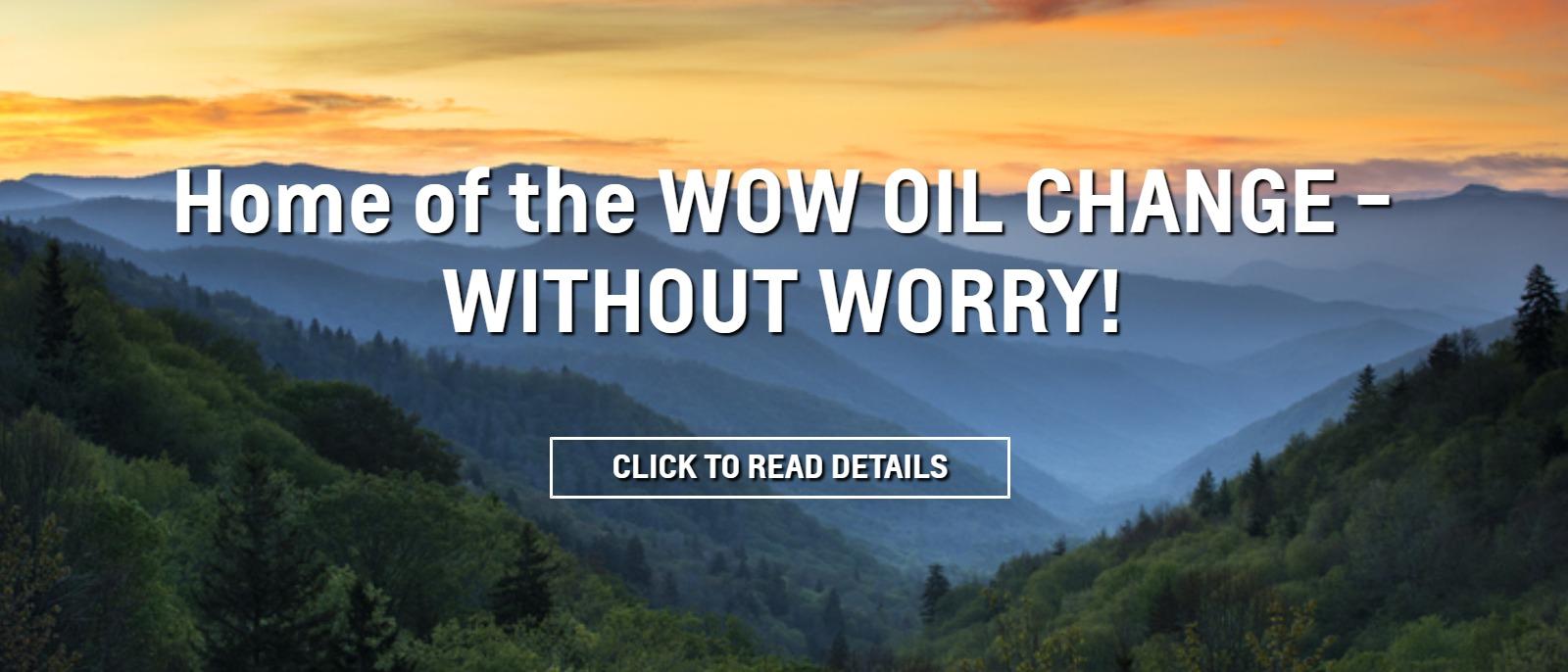 Home of the WOW OIL CHANGE - WITHOUT WORRY!