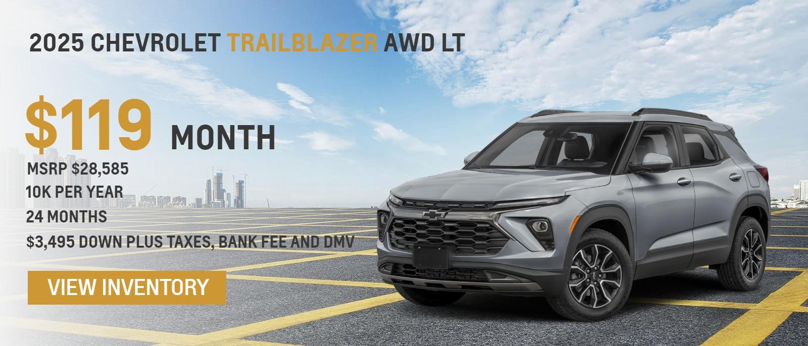 2024 Chevrolet Trailblazer AWD LT
MSRP $28,585.
10k per year
24 months
$119. month
$3,495 down plus taxes, bank fee and DMV