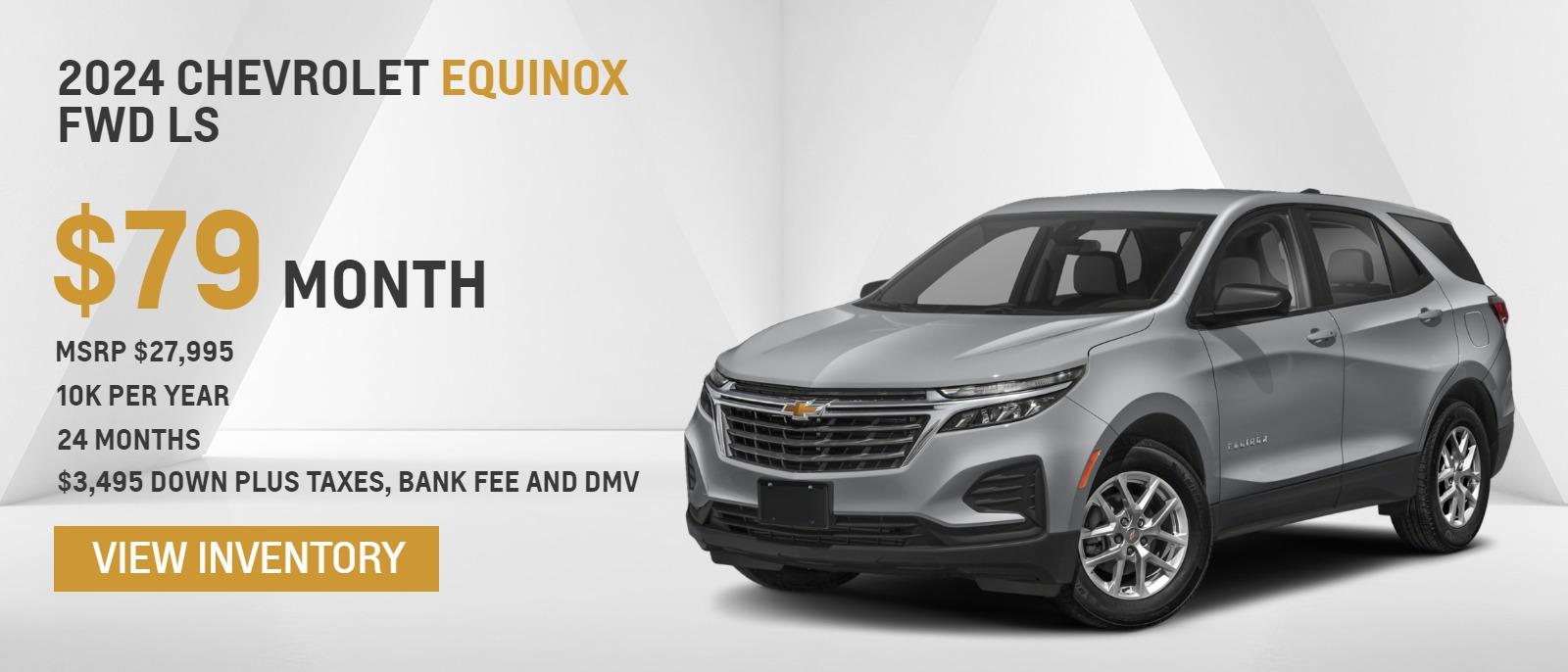 2024 Chevrolet Equinox FWD LS
MSRP $27,995.
10k per year
24 months
$79. month
$3,495 down plus taxes, bank fee and DMV