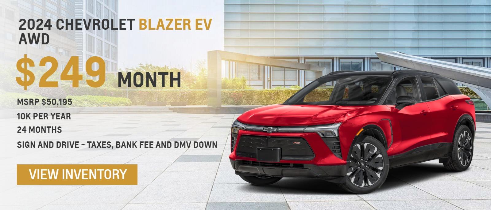 2024 Chevrolet Blazer EV AWD
MSRP $50,195.
10k per year
24 months
$249. month
sign and drive - taxes, bank fee and DMV down