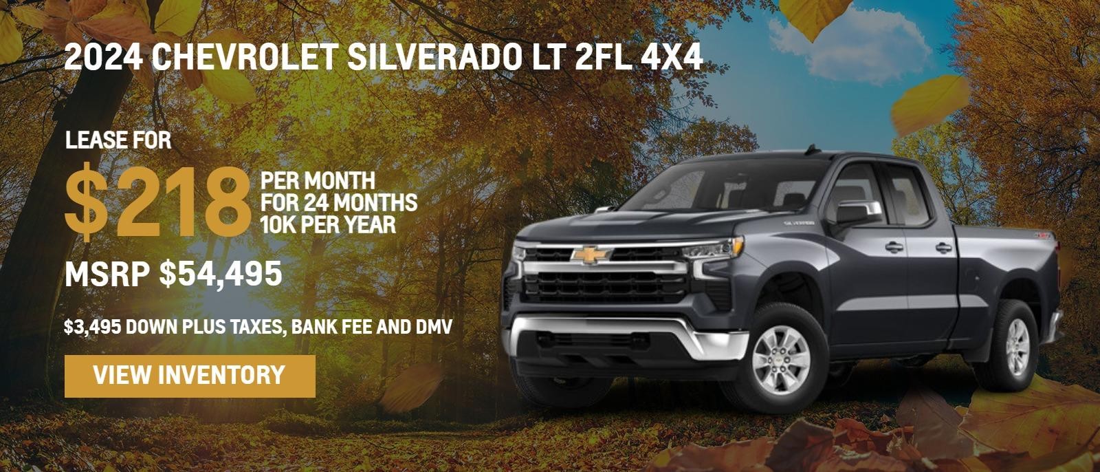 2024 Chevrolet Silverado LT 2FL 4x4
MSRP $54,495.
24 months
10k
$3,495. Down plus taxes, bank fee and DMV
$218. month