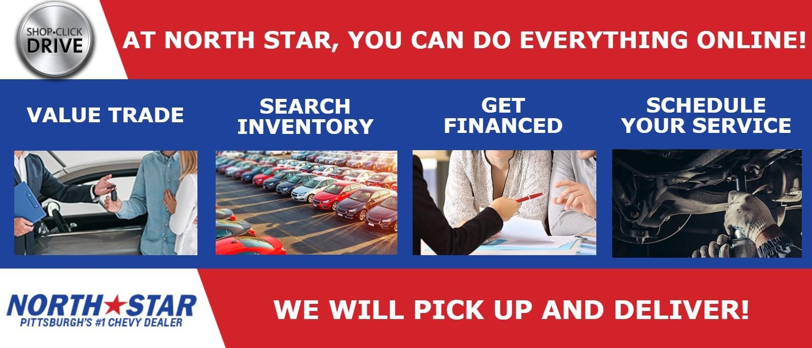 At North Star You Can do Everything Online - We will pick up and deliver: Value trade, search inventory, get financed, schedule service