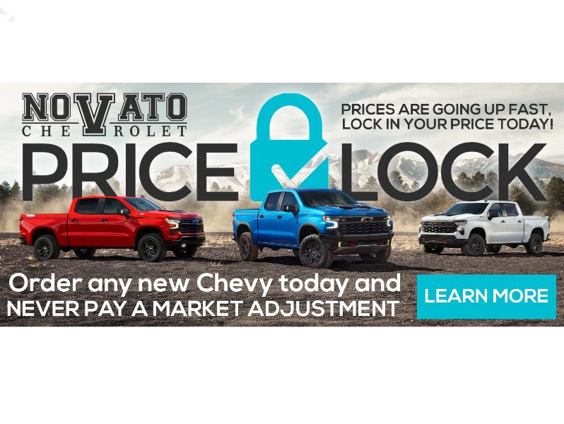 Price Lock. Prices are going up fast. Lock in your price today. Order any new Chevy today and never pay a market adjustment.