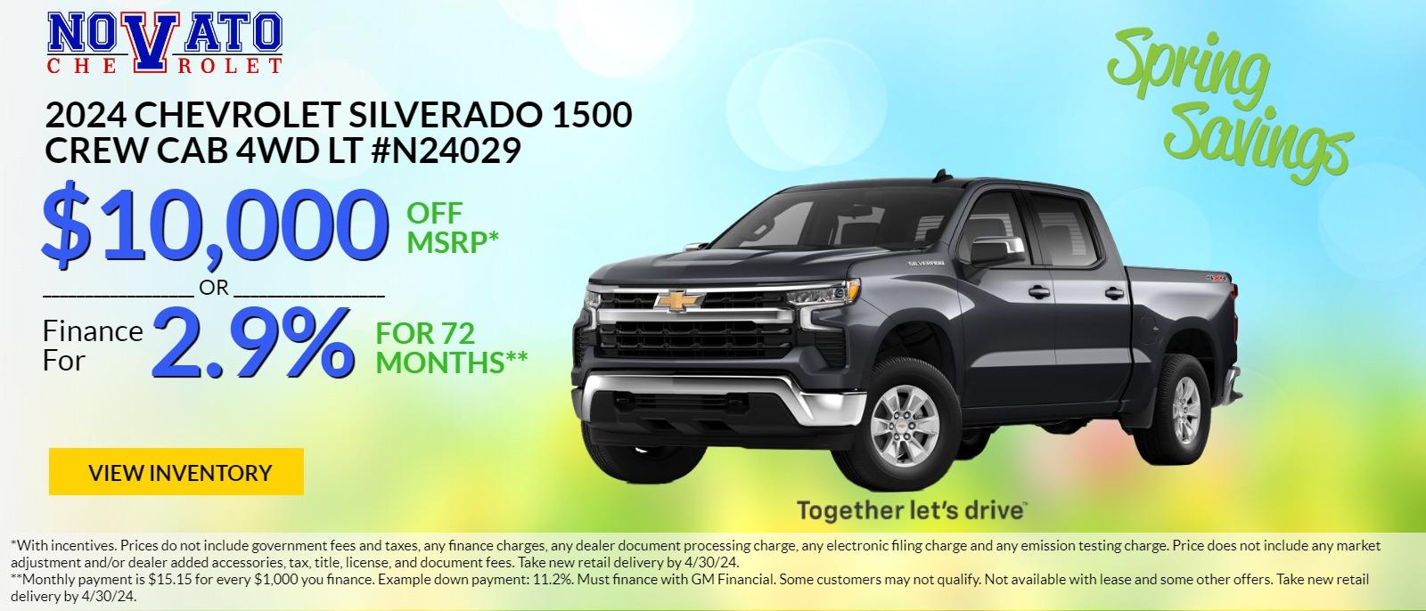 2024 Silverado 1500     
STOCK # N24029      
$10,000 OFF  MSRP OR    
stand alone   2.9% for 72 MONTHS