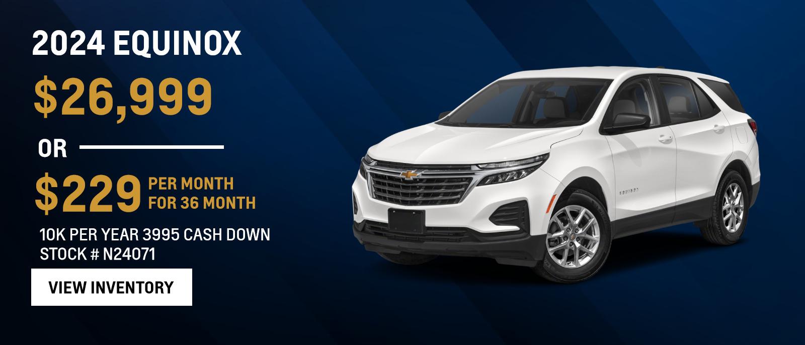 2024 Equinox
$26,999 or Lease for $229 per month for 36 month lease
10K per year 3995 cash down
Stock # N24071