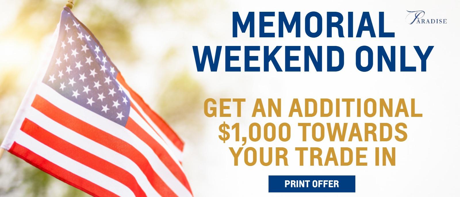Memorial WEEKEND ONLY
Get An Additional $1,000 Towards Your Trade In