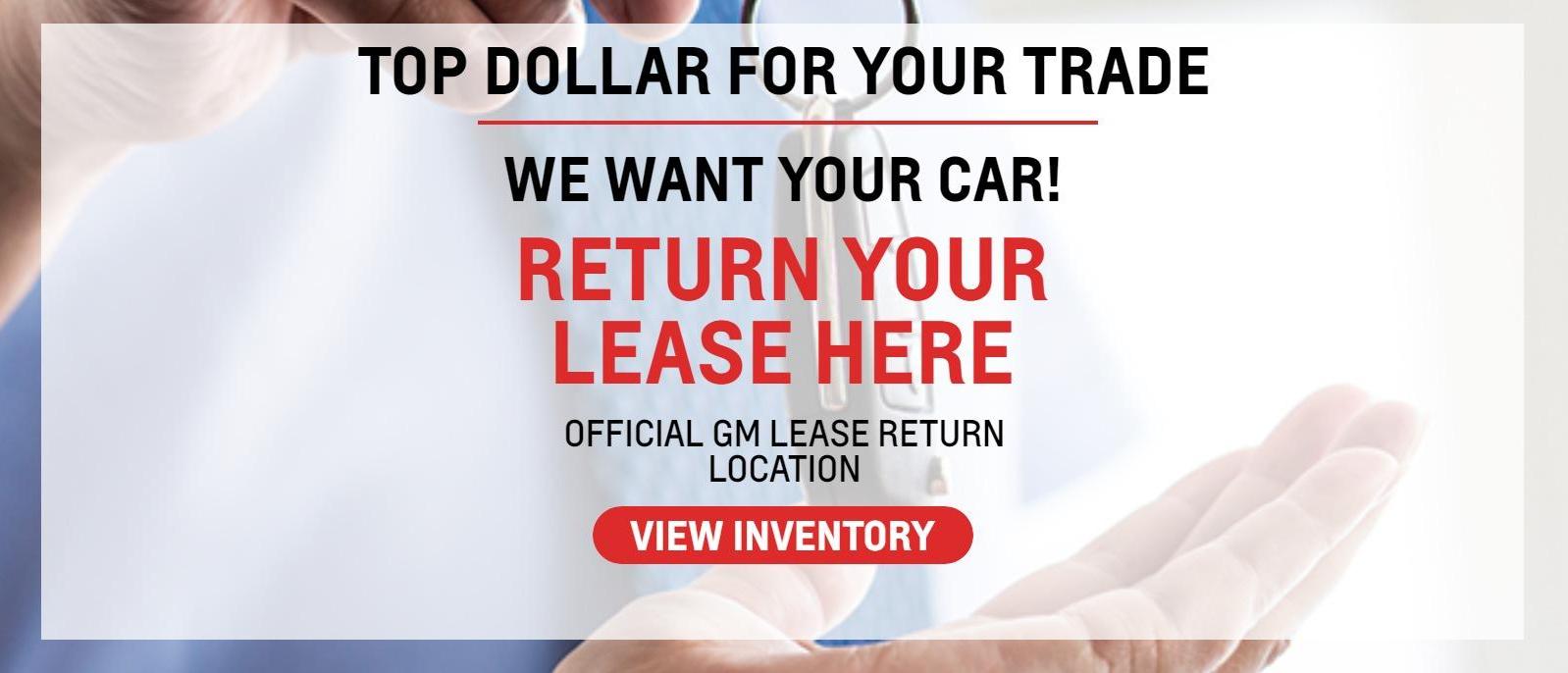 Top dollar for your trade - We want your car!  Official GM lease return location