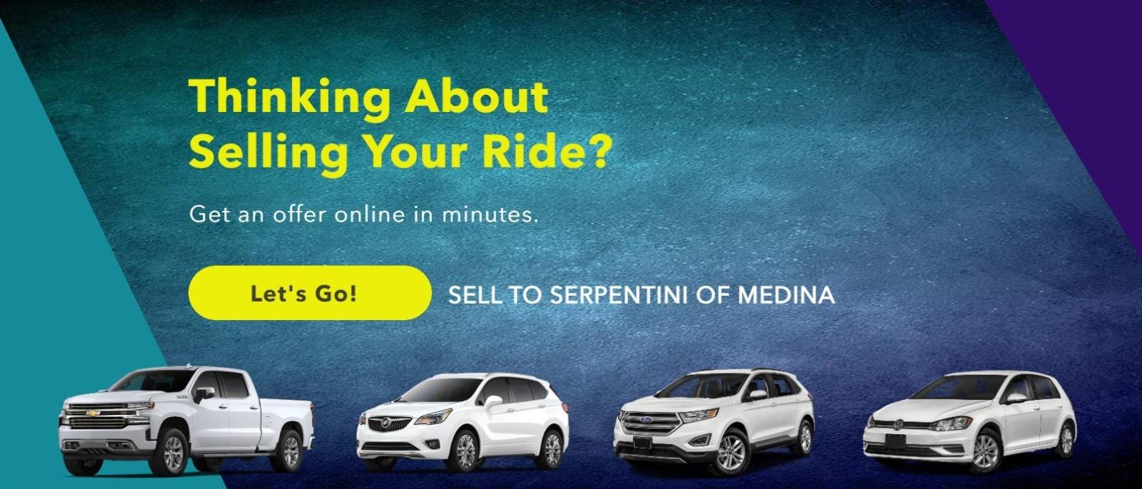 Thin king about selling your ride?  Get an online offer in minutes.  Let's Go!  Sell to Serpentini of Medina!