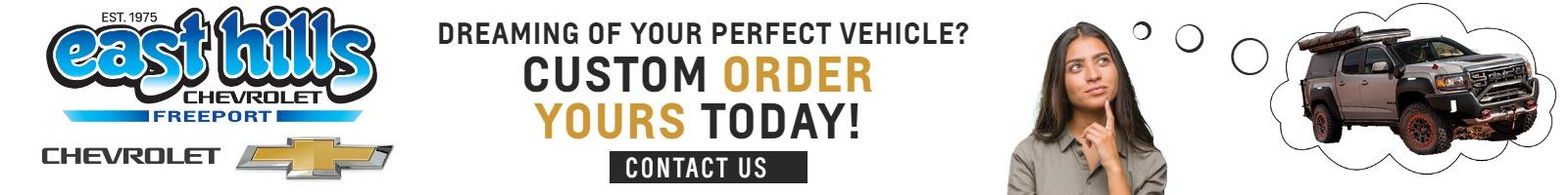 Dreaming of your perfect Chevrolet?
Order Yours Today!