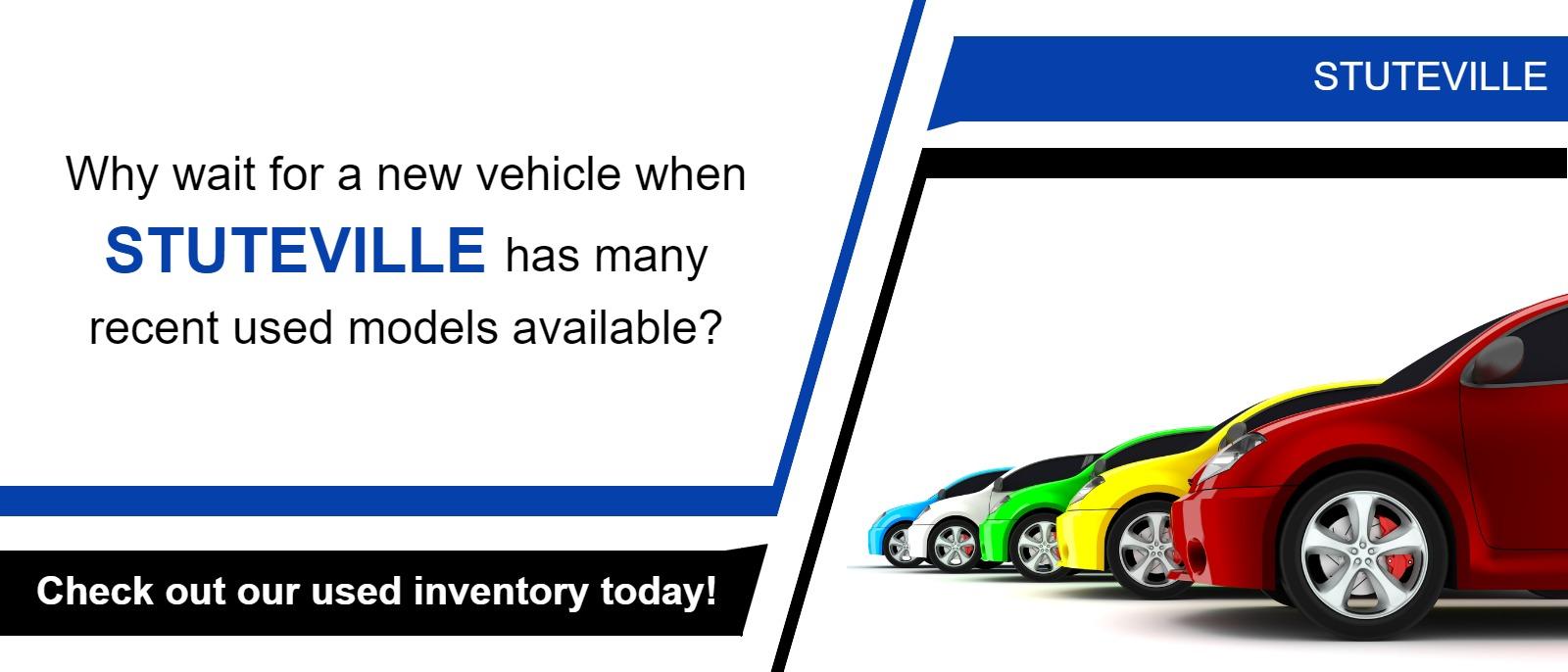 Why wait for a new vehicle when
STUTEVILLE has many
recent used models available?

Check out our used inventory today!