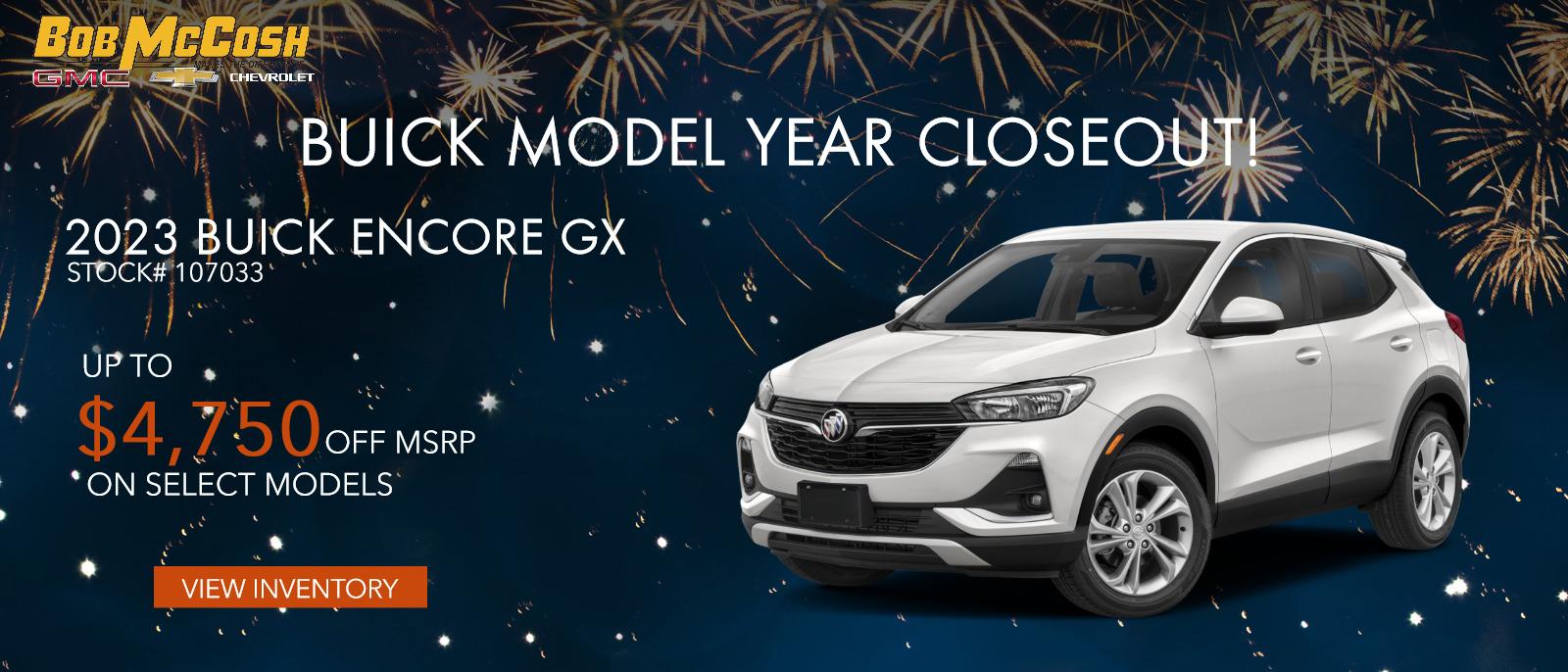 Buick Model Year Closeout!

2023 Buick Encore GX - Up to $4750 OFF MSRP
ON SELECT MODELS
Stock# 107033